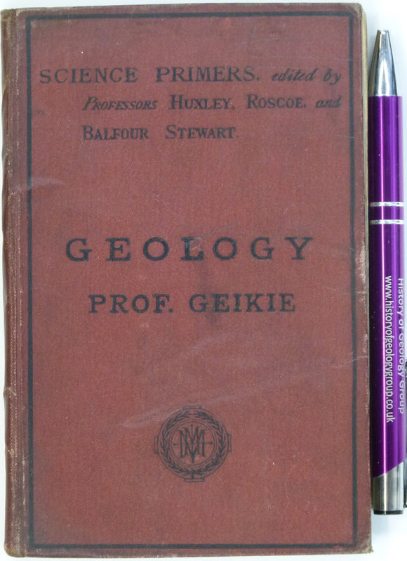 Geikie, Archibald (1876). Geology. London: Macmillan, 128pp + 6pp adverts, 4th edition. Hardback, red cloth covered boards with black lettering