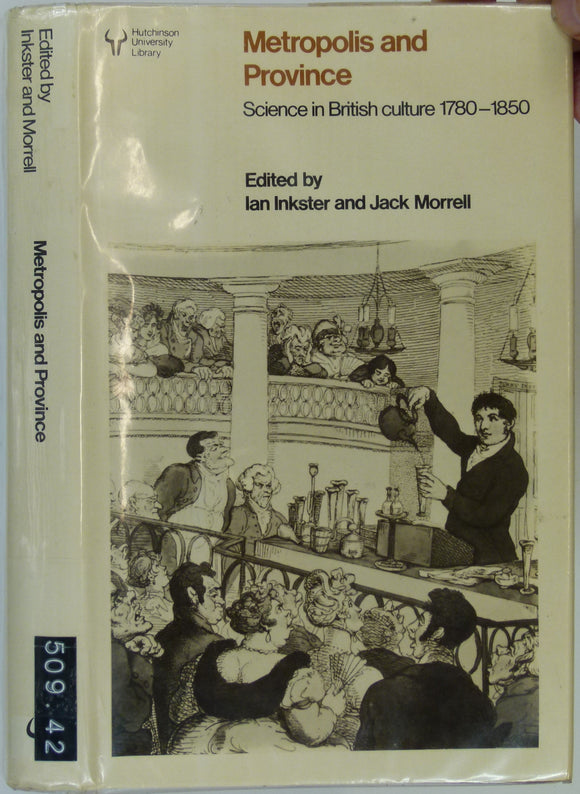 Inkster, Ian and Morrell, Jack (eds)(1983). Metropolis and Province; Science in British Culture 1780-1850. London: Hutchinson, 288pp. Hardback,