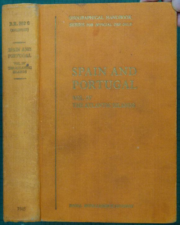 Anon (1945) Spain and Portugal, v. IV, The Atlantic Islands. Geographical Handbook Series B.R. 502c (restricted), Naval Intelligence