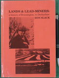 Slack, Ron (1991). Lands and Lead-Miners: a History of Brassington, in Derbyshire. Slack: Chesterfield. 197pp. Paperback.