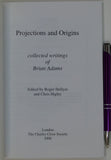 Hellyer, R. and Higley, C. (2006). <em>Projections and Origins; collected writings of Brian Adams.</em> London: Charles Close Society,