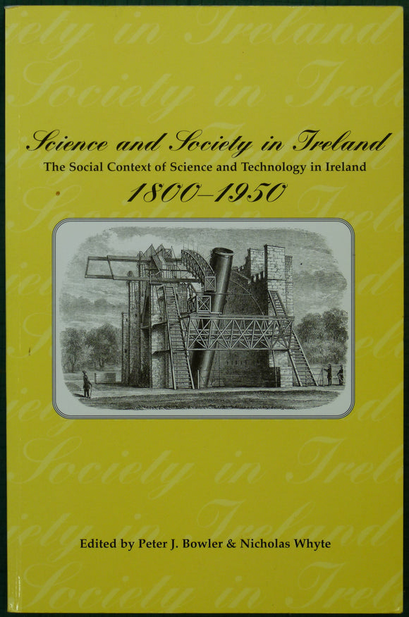 Bowler, P.J. and Whyte, N. (eds) (1997). Science and Society in Ireland; the Social Context of Science and Technology in Ireland 1800-1950. 1st edition.