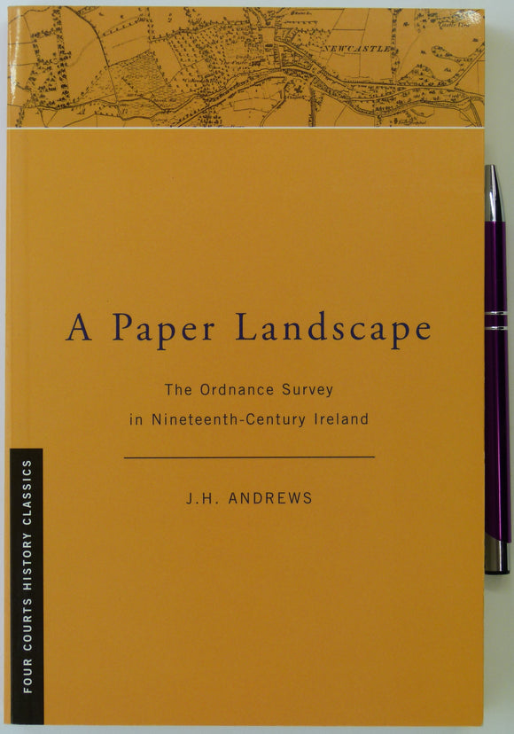 Andrews, JH. (2001). A Paper Landscape: The Ordnance Survey in Nineteenth-Century Ireland. Dublin: Four Courts Press, 2nd edition. 350pp.