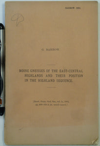 Barrow, G. (1904), ‘ Moine Gneisses of the East-Central Highlands and their Position in the Highland Sequence’, extract from the Quarterly Journal of the Geological Society