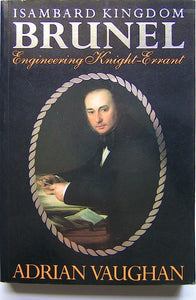 Brunel. Isambard Kingdom Brunel: Engineering Knight-Errant
