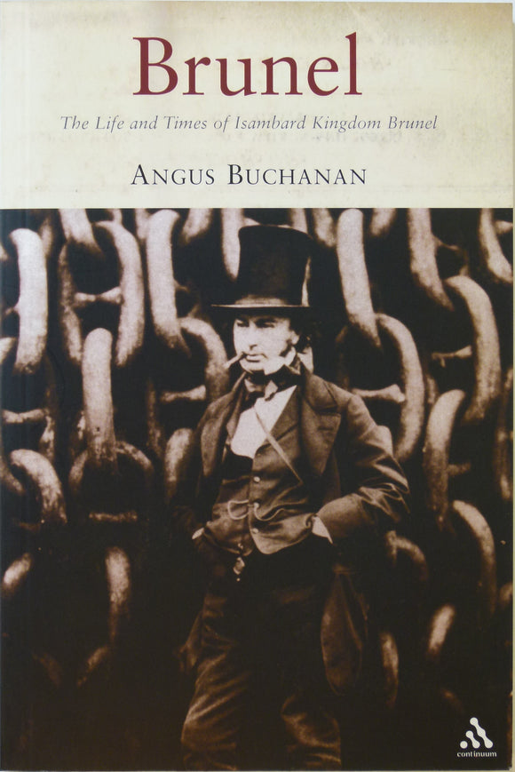 Brunel, Isambard Kingdom. The Life and Times of Isambard Kingdom Brunel (2010), by Angus Buchanan