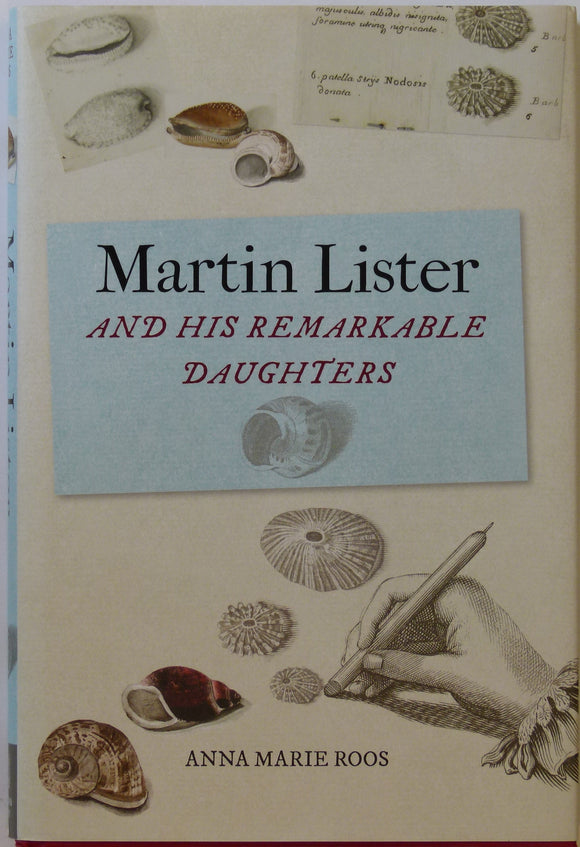 Lister, Martin. Martin Lister and his Remarkable Daughters; The Art of Science in the Seventeenth Century (2019), by Anna Marie Roos.
