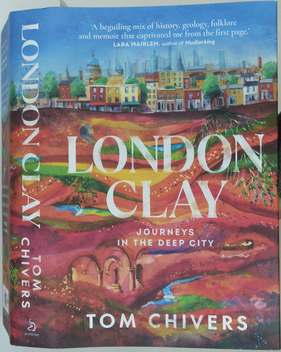 Chivers, Tom (2021). London Clay; Journeys in the Deep City. London: Doubleday, 449pp. Hardback