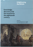 Anderson, RGW, Caygill, ML, MacGregor, AG, and Syson, L. (eds). (2003). Enlightening the British: Knowledge, discovery and the museum in the eighteenth century. London: British Museum Press. 1st
