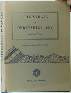 Watson, White, (1973). The Strata of Derbyshire (1811). Buxton: Moorland Reprints. 77pp. + 16pp introduction by Trevor D. Ford.