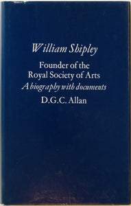 Shipley, William. William Shipley, Founder of the Society of Arts; a Biography with documents (1979), by DGC Allan