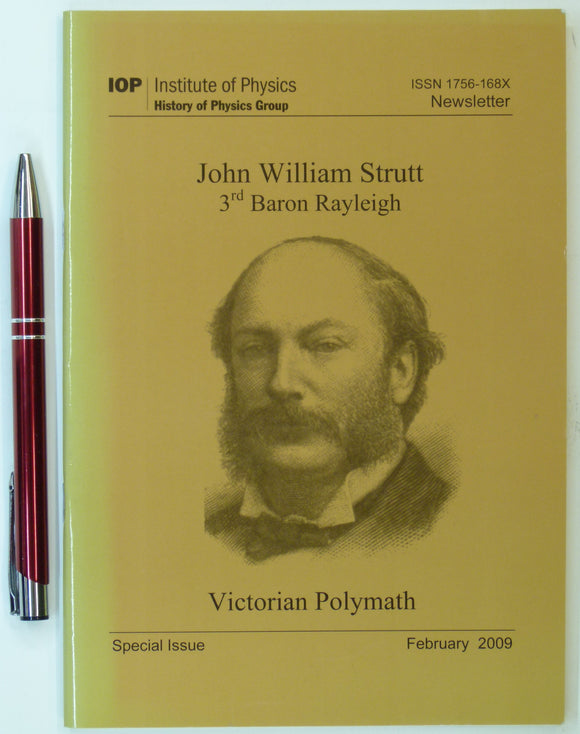 Cooper, Malcolm (ed). John William Strutt, 3rd Baron Rayleigh: Victorian Polymath, 2009.  History of Physics Group, 48pp