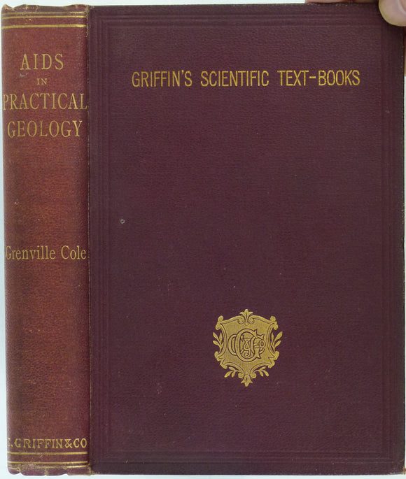 Cole, Grenville AJ. (1891). Aids in Practical Geology. London: Charles Griffin  & Co. 1st edition. xiv + 402pp + 38 adverts. HB.