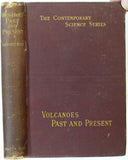 Hull, Edward, (1892). Volcanoes: Past and Present. London: Walter Scott Ltd. 285pp.+ adverts. First edition.