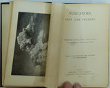 Hull, Edward, (1892). Volcanoes: Past and Present. London: Walter Scott Ltd. 285pp.+ adverts. First edition.
