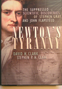 Flamsteed, John. Newton's Tyranny: the Suppressed Scientific Discoveries of Stephen Gray and John Flamsteed